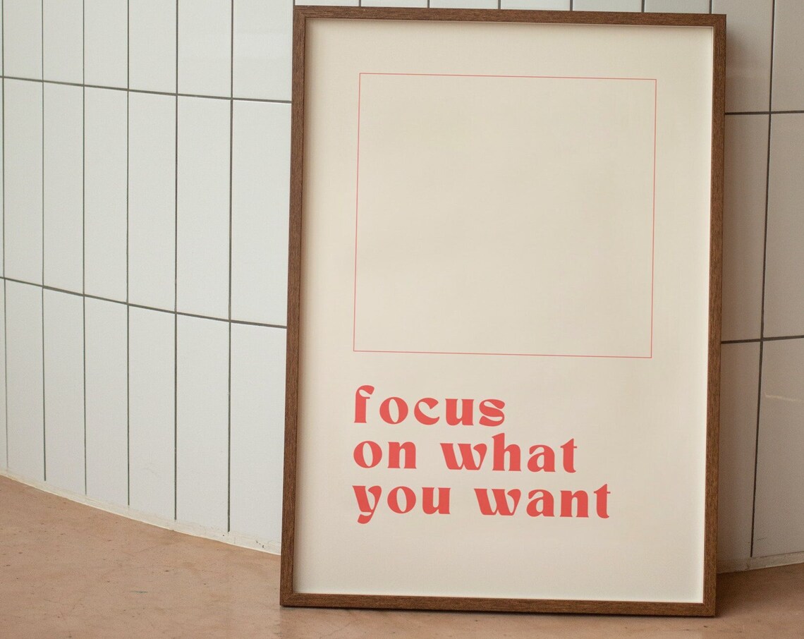 Focus On What You Want Minimalist Art Print