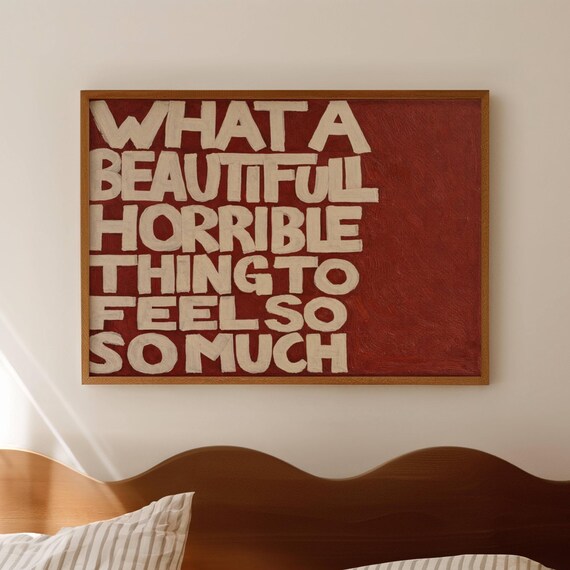 What A Beautiful Horrible Thing To Feel So Much Quote Print Horizontal Above Bed Wall Art Abstract Hand Drawn Textured Typography Poster