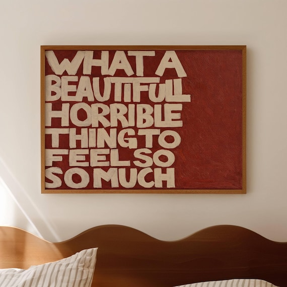 What A Beautiful Horrible Thing To Feel So Much Text Quote Poster