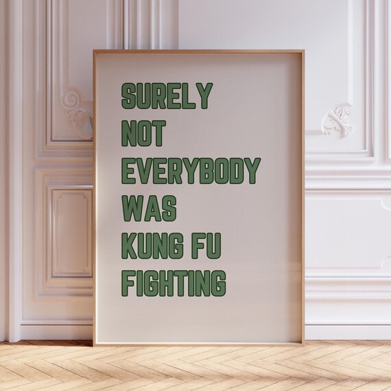 Surely Not Everybody Was Kung Fu Fighting Art Print