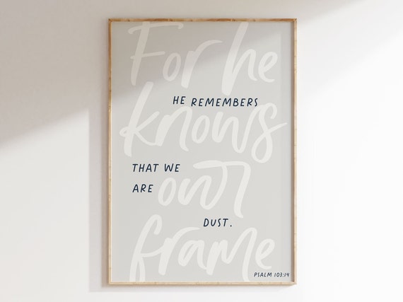 Psalms Bible Verse Wall Art For He Knows Our Frame Instant Christian Poster Psalm 103 Dust Handwritten Script Religious Home Decor