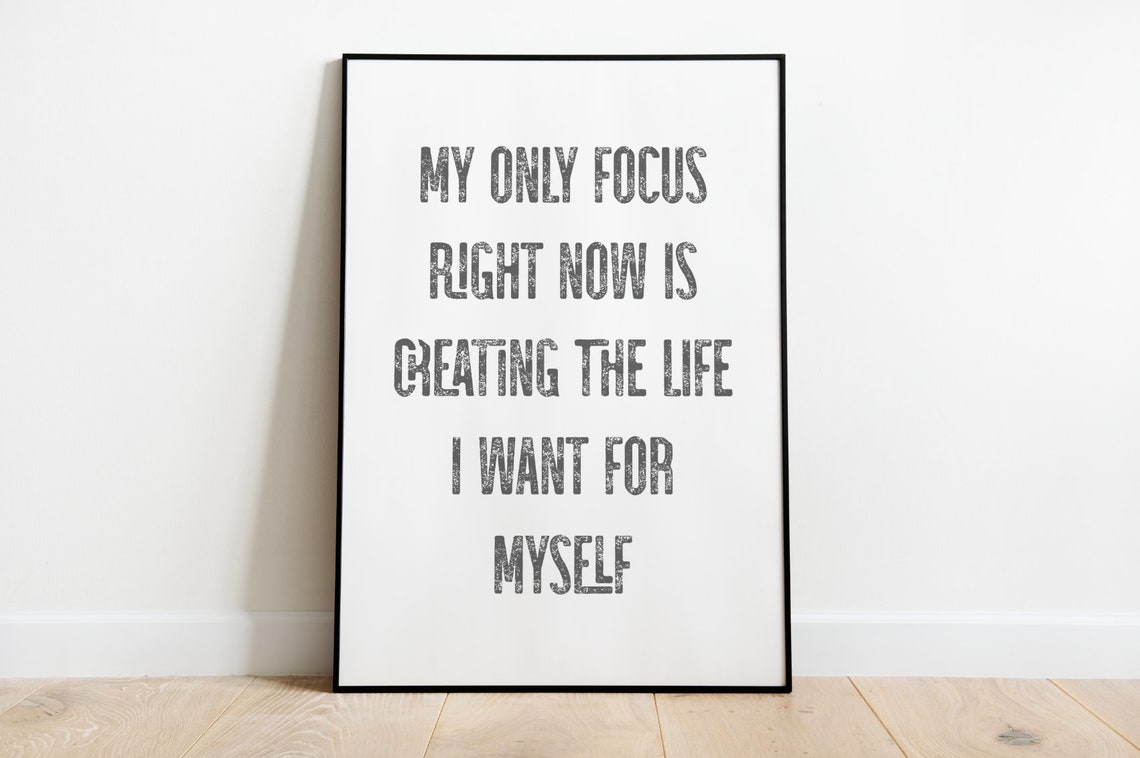 My Only Focus Right Now Is Creating The Life I Want Quote Poster - Image 4