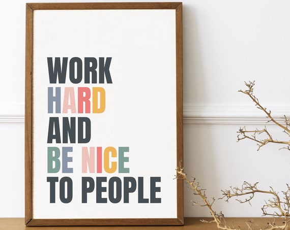 Work Hard and Be Nice to People Quote Art Print