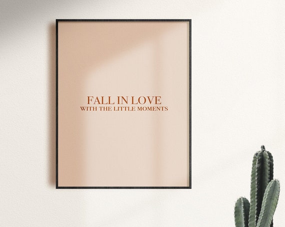 Fall In Love With The Little Moments Positivity Quotes Positivity Posters Motivation Quote Inspirational Wall Art Boho Prints Minimal