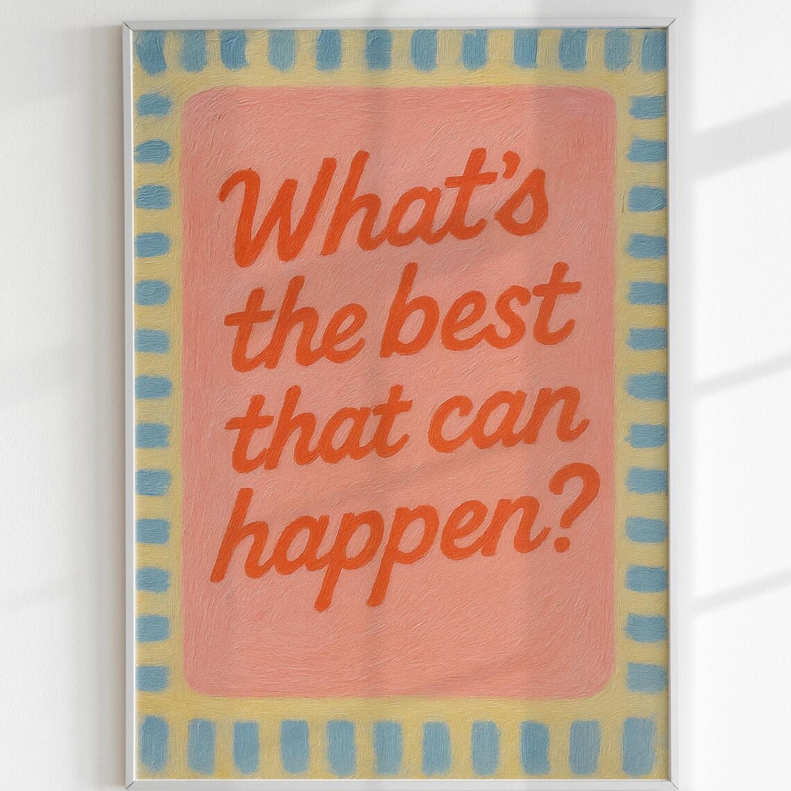 Whats The Best That Can Happen Colorful Motivational Quote Poster