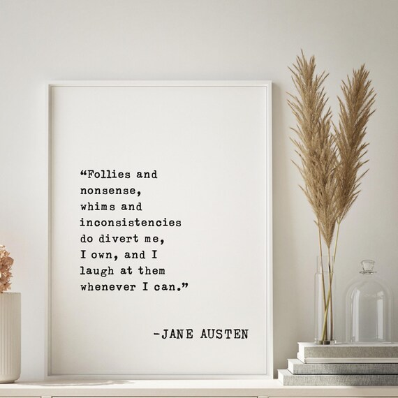 Jane Austen Follies And Nonsense Whims Inconsistencies Quote Poster