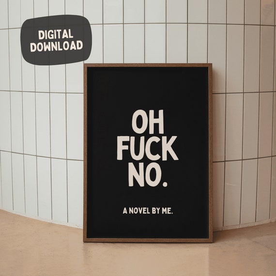 Oh Fuck No A Novel By Me Funny Wall Art Bold Large Word Art Print Sarcastic Home Office Quote Poster Monochrome Quirky Decor