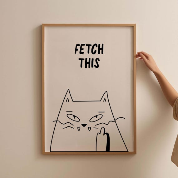 Fetch This Cat Poster Rude Typography Art Print Funny Trendy Wall Minimalistic Room Decor Entryway Cool