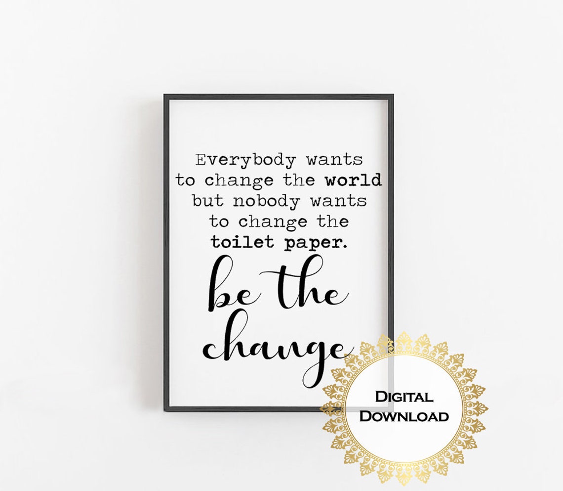 Be The Change Toilet Paper Funny Bathroom Quote Script Poster - Image 3