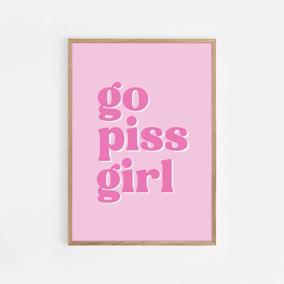 Go Piss Girl Funny Pink Retro Bathroom Typography Quote Decor Poster