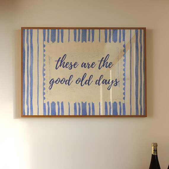 These Are The Good Old Days Poster Blue Striped Script Typography Decor