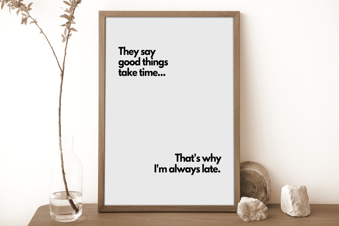 They Say Good Things Take Time Always Late Funny Minimal Poster