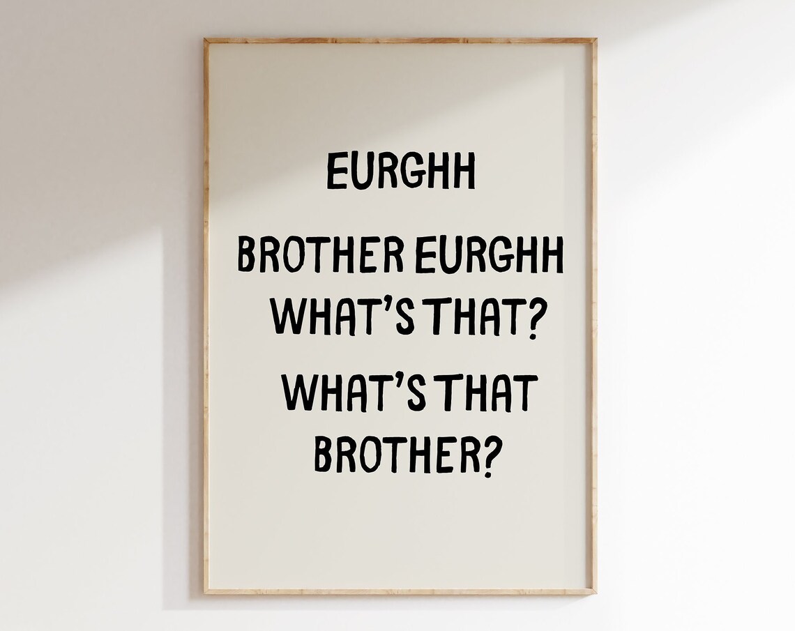 Eurghh Brother Whats That Black Cream Funny Quote Typography Poster
