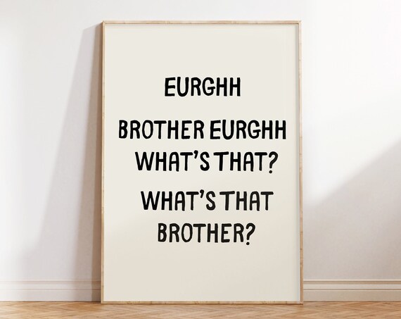 Eughh Brother Eeurghh Whats That Funny Quote Print Hallway Art Bathroom Posters Toilet Prints Trendy Wall Art Prints