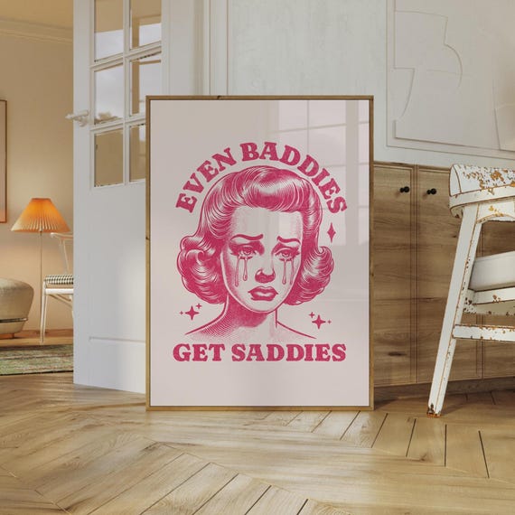 Even Baddies Get Saddies Art Print Funny Retro Wall Art Wall Art Girly Pop Poster Cute Vintage Art A 94