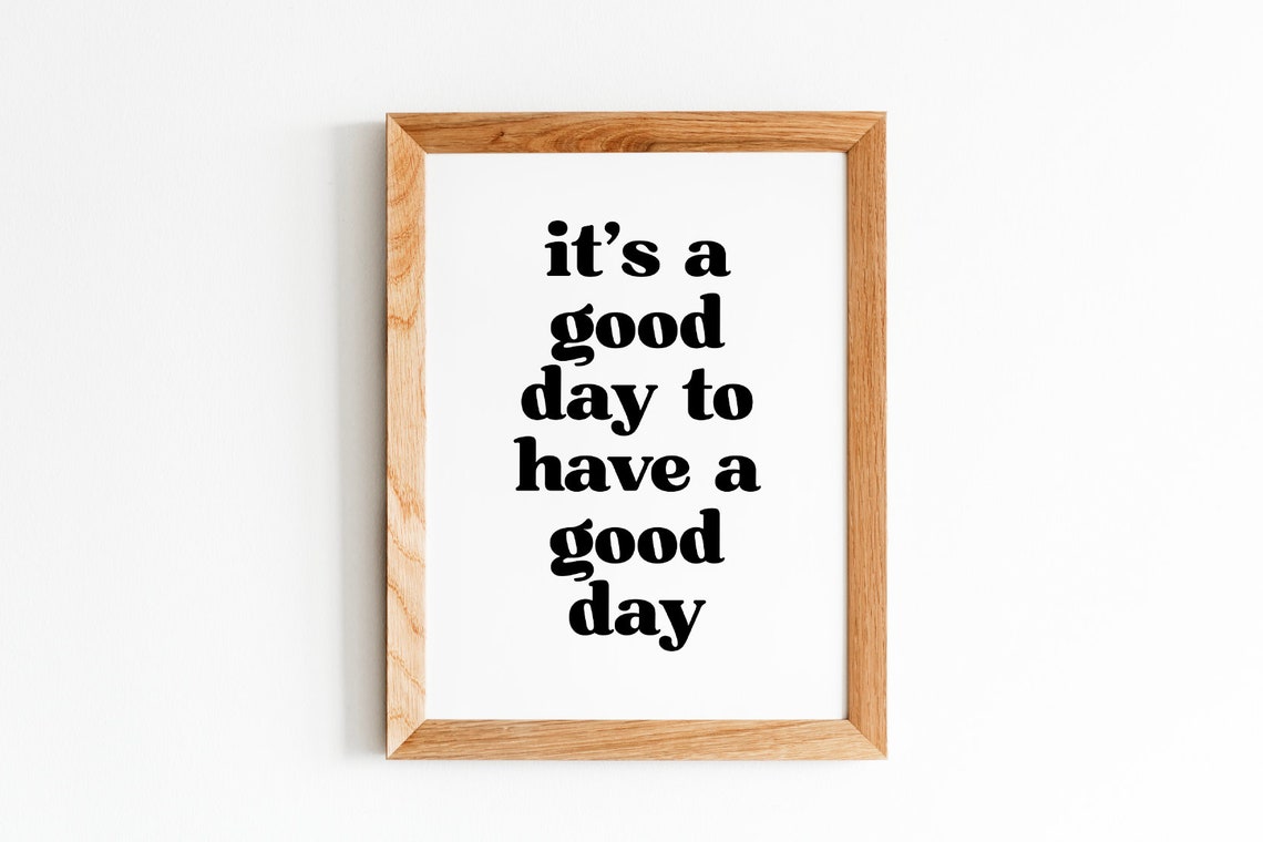 Its A Good Day To Have A Good Day Custom Quote Print Custom Text Print Custom Quote Custom Wall Art Quote Wall Art Personalized Quote - Image 5