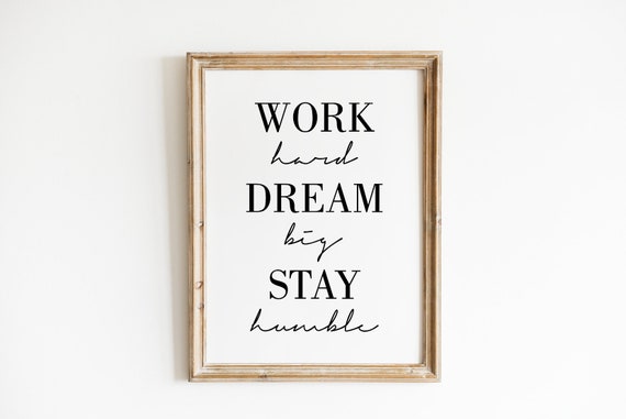 Work Hard Dream Big Stay Humble Wall Art Inspirational Quote Positive Quotes Quote Print Best Friend Gift Gift For Family