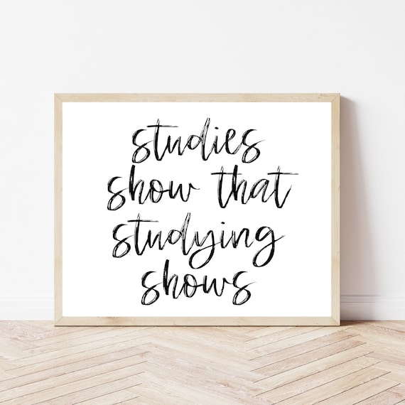 Studies Show That Studying Shows Funny Classroom Quote Poster