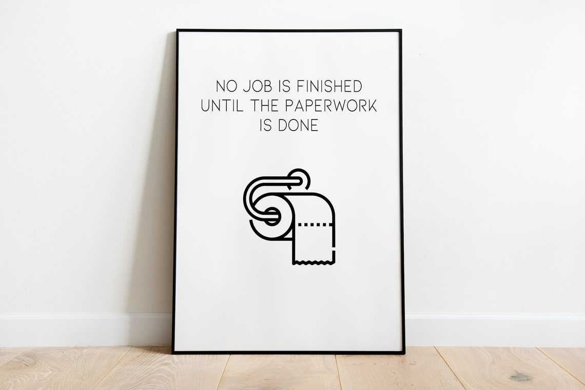 No Job Is Finished Until Paperwork Done Funny Bathroom Poster