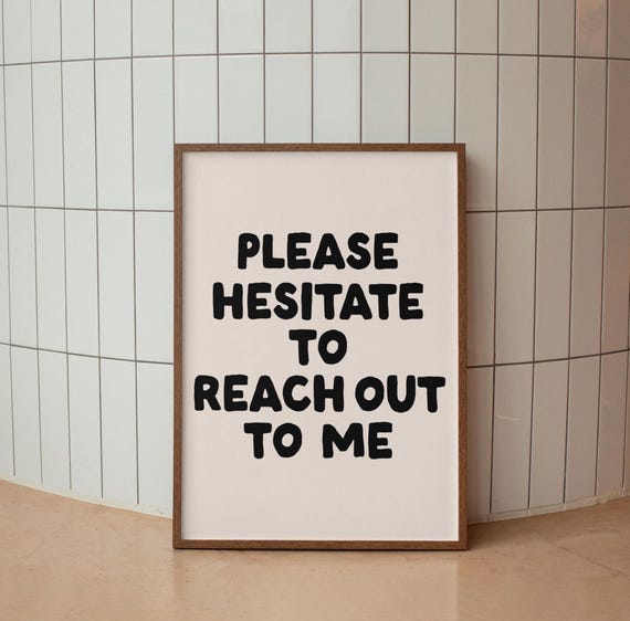 Please Hesitate To Reach Out Me Art Print, Funny Quote