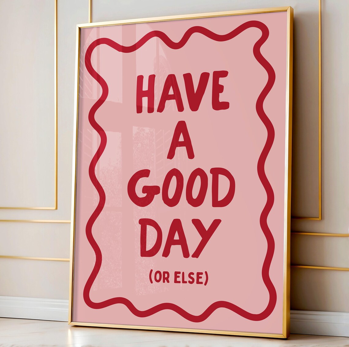 Have A Good Day Or Else Funny Saying Art Print