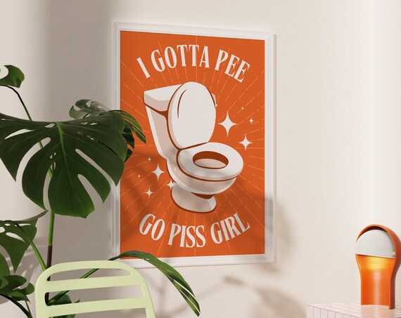 I Gotta Pee Go Piss Girl Retro Toilet Funny Bathroom Quote Poster