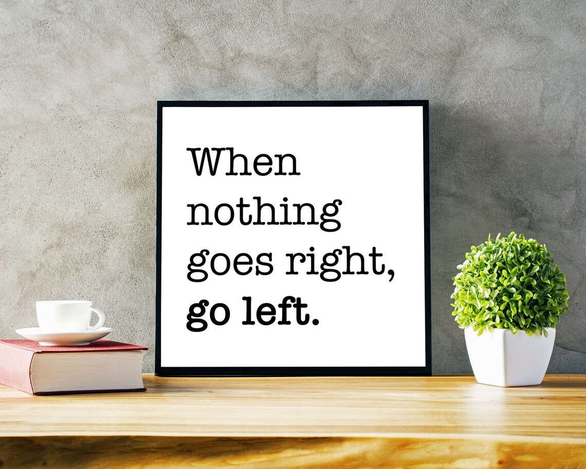 When Nothing Goes Right Go Left Quote Poster - Image 3