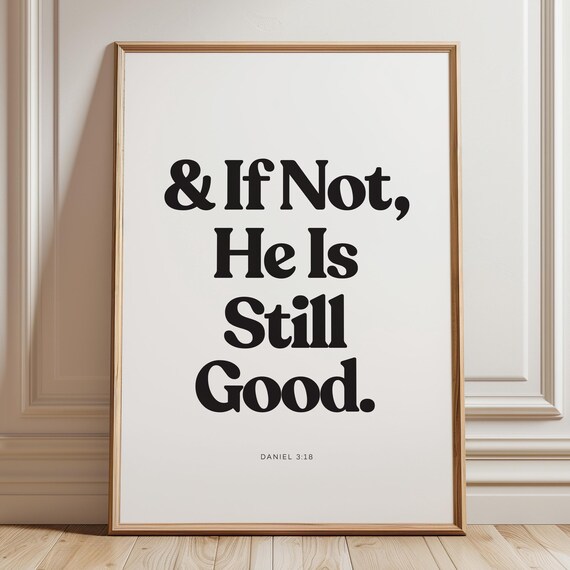 Daniel 3:18 And If Not He Is Still Good Bible Verse Poster Wall Decor