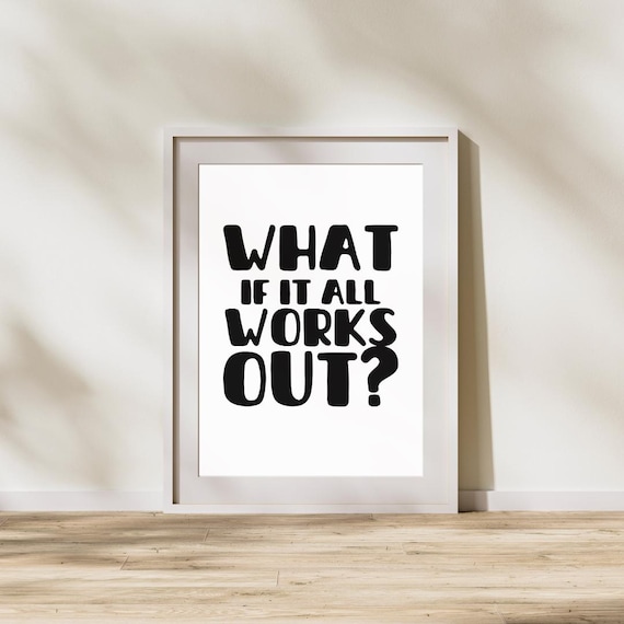 What If It All Works Out - Motivational Quote