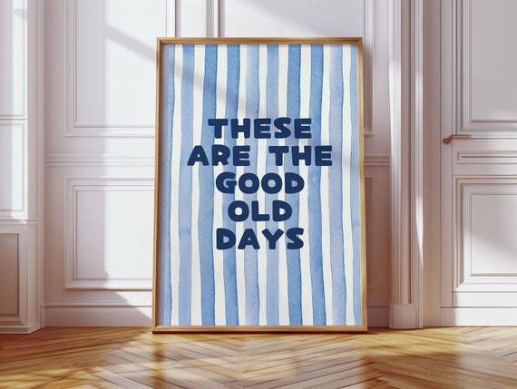 These Are The Good Old Days Watercolour Blue Stripped Pattern Bright Funny Quote Typography Positive Affirmation Print Girly Bedroom