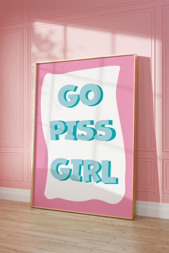 Go Piss Girl Bold Turquoise Pop Culture Cute Sassy Pink Poster