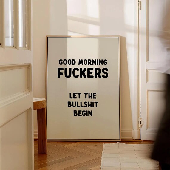 Good Morning Fuckers Let The Bullshit Begin Funny Quote Poster