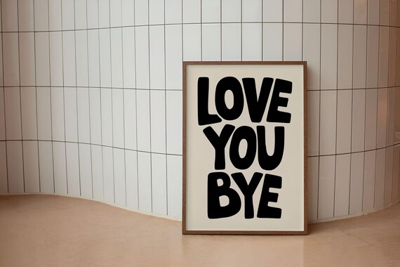 Love You Bye Poster Bold Minimalist Typography Wall Art Cute Quote Print For Bedroom Dorm Or Entryway Decor