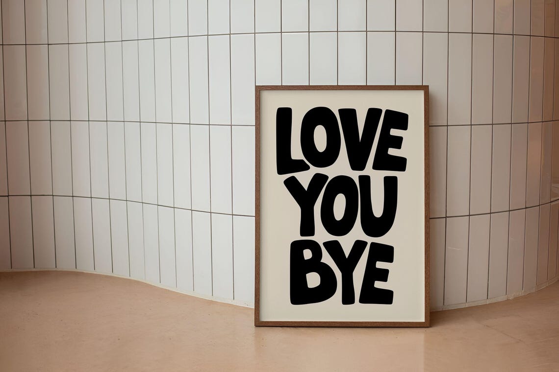 Love You Bye Bold Black Typography Quote Poster For Entryway Decor