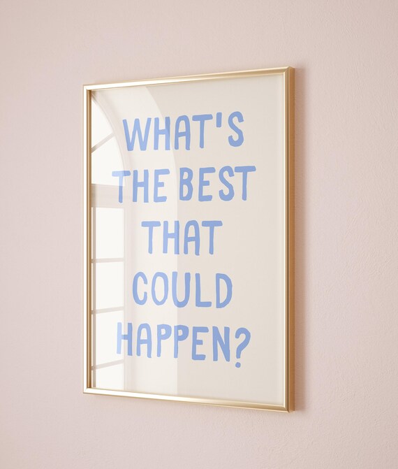 What's the Best That Could Happen Blue Quote Poster for Positive Mindset