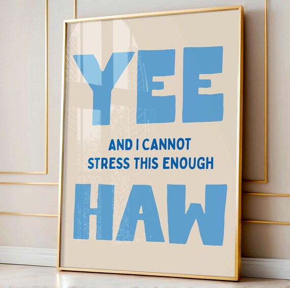 Yee Haw And I Cannot Stress This Enough Funny Cowboy Quote Poster