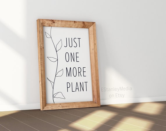 Just One More Plant Quote Art Print, Funny Gift