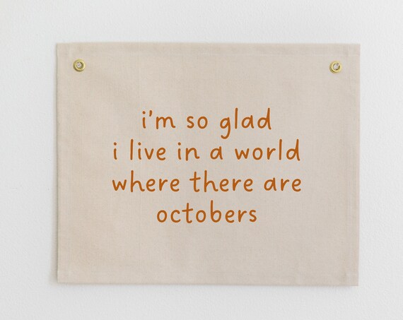 Im So Glad I Live In A World Where There Are Octobers Fall Wall Art