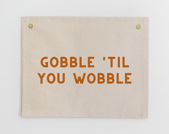 Gobble Til You Wobble Sign Thanksgiving Banner Funny Thanksgiving Wall Hanging Turkey Wall Sign Funny Thanksgiving Wall Art
