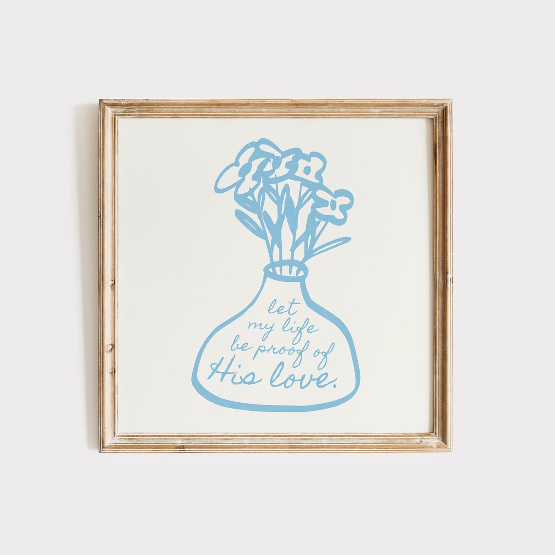 Blue Wildflower Vase Line Art Let My Life Be Proof of His Love Quote Poster