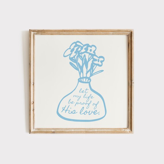 Blue Wildflower Vase Line Art Let My Life Be Proof of His Love Quote Poster