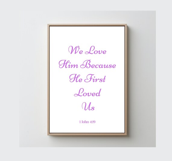 We Love Him Bible Verse, Scripture Art Print