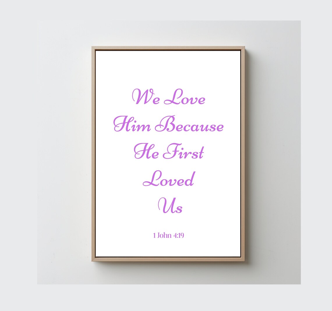 We Love Him Bible Verse, Scripture Art Print