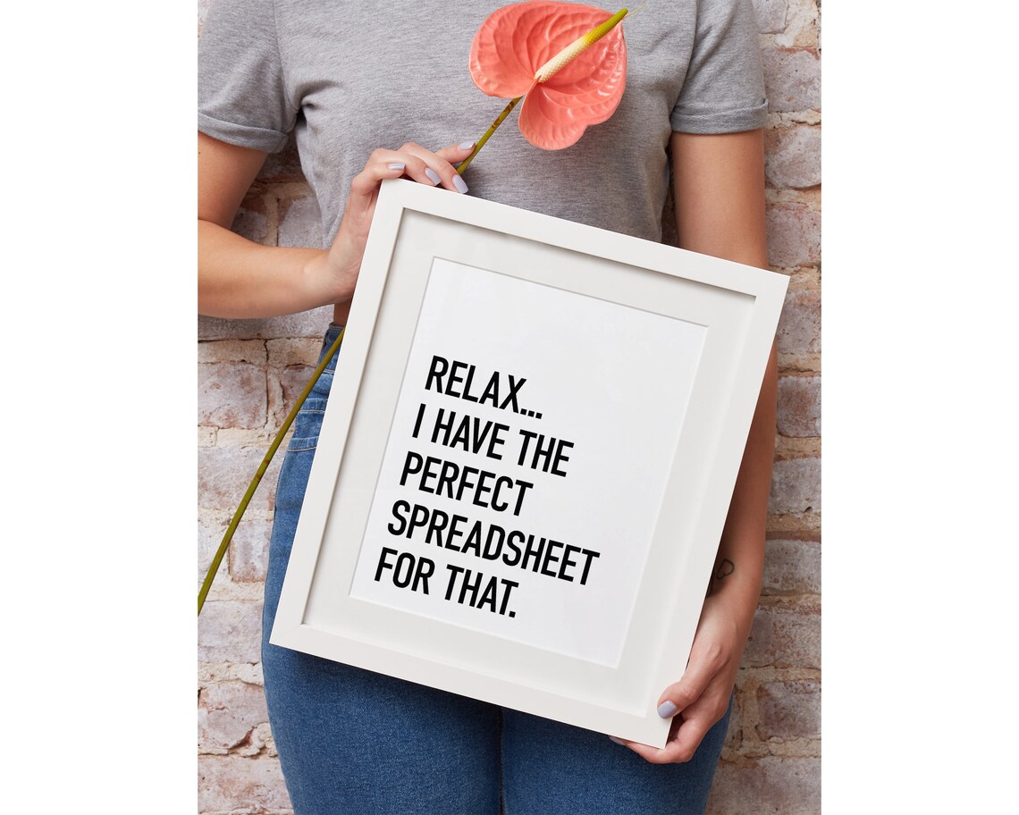 Relax I Have A Spreadsheet For That Humor Print - Image 2