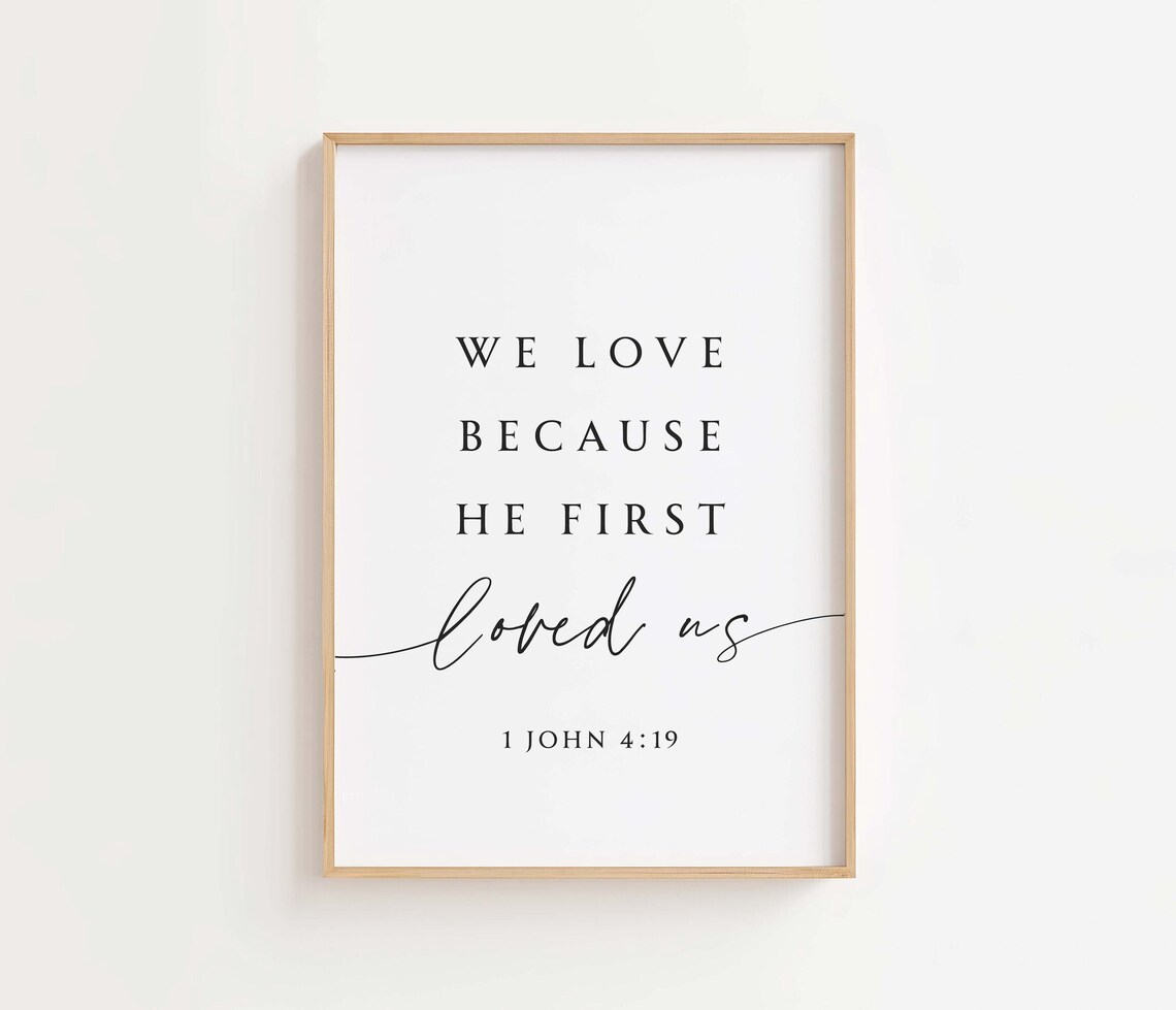 1 John 4:19 We Love Because He First Loved Us Art Print