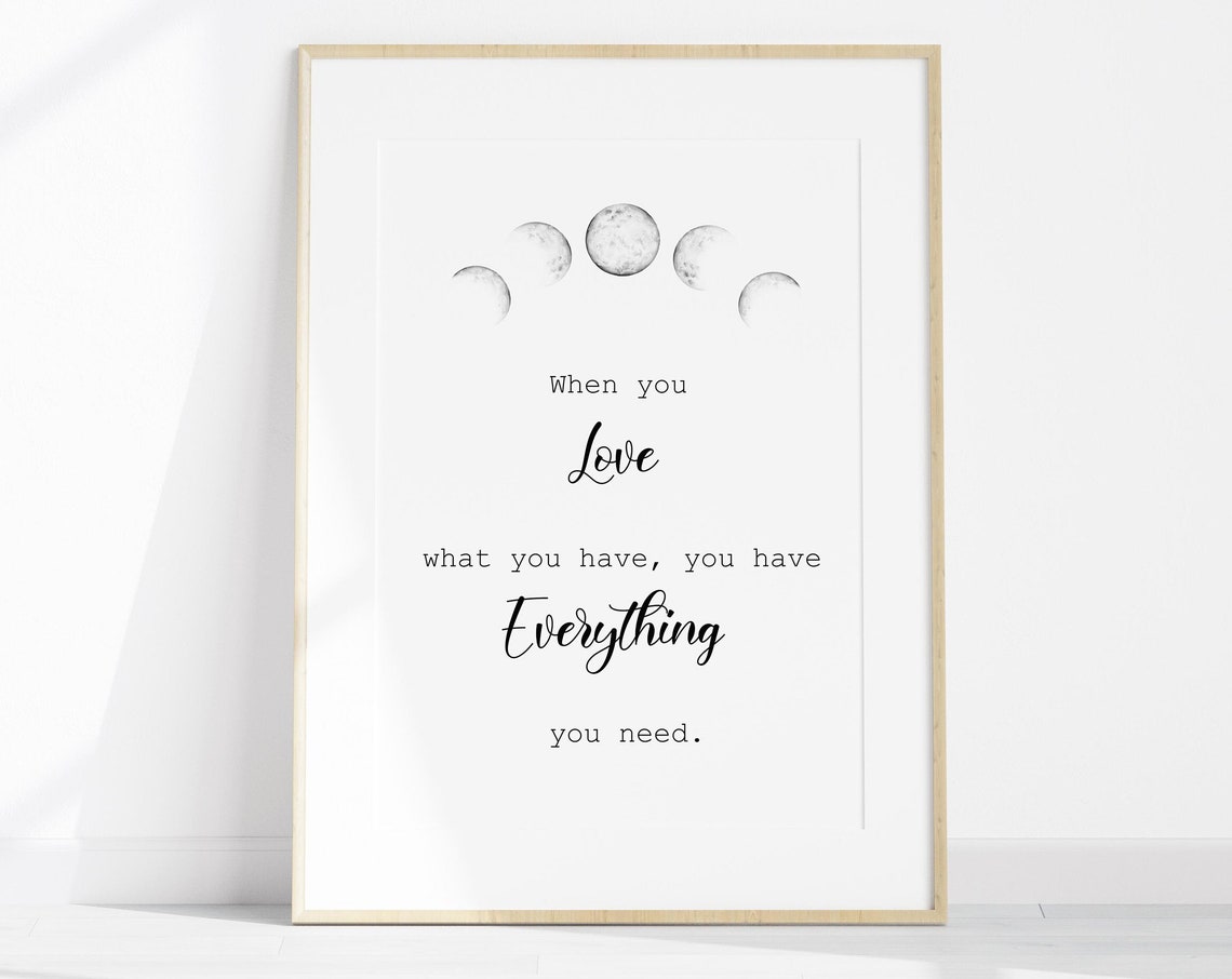 When You Love What You Have You Have Everything You Need Inspirational Quote Meaningful Quote Artwork