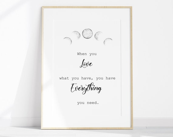 When You Love What You Have You Have Everything You Need Inspirational Quote Meaningful Quote Artwork