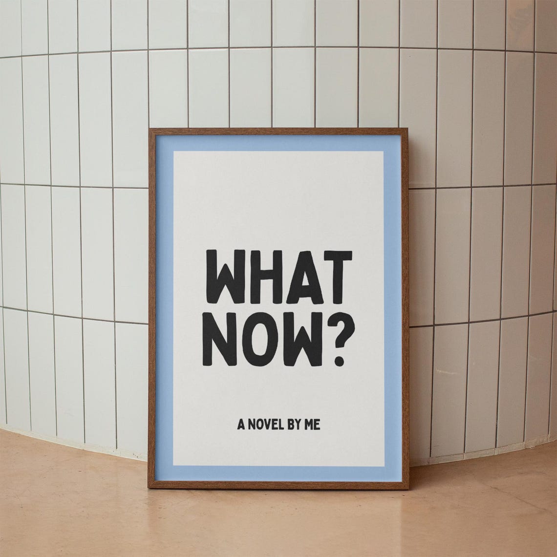 Funny Sarcastic Quote Poster What Now A Novel by Me in Black on White
