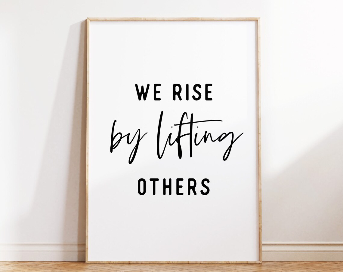 We Rise By Lifting Others Uplifting Inspirational Quote Poster