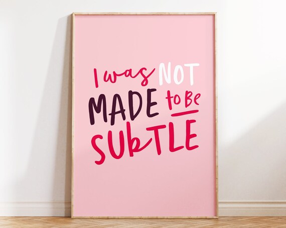 I Was Not Made To Be Subtle Quote Feminist Print For Girls Room Decor Funny Sayings Wall Art Poster